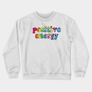 Positive Energy Crewneck Sweatshirt